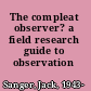 The compleat observer? a field research guide to observation /