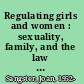 Regulating girls and women : sexuality, family, and the law in Ontario, 1920-1960 /