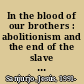 In the blood of our brothers : abolitionism and the end of the slave trade in Spain's Atlantic empire, 1800-1870 /