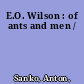 E.O. Wilson : of ants and men /