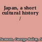 Japan, a short cultural history /