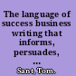 The language of success business writing that informs, persuades, and gets results /
