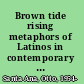 Brown tide rising metaphors of Latinos in contemporary American public discourse /