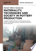 Materiality, techniques and society in pottery production : the technological study of archaeological ceramics through paste analysis /