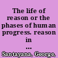 The life of reason or the phases of human progress. reason in religion /