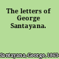 The letters of George Santayana.