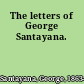 The letters of George Santayana.