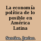 La economía política de lo posible en América Latina