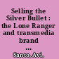 Selling the Silver Bullet : the Lone Ranger and transmedia brand licensing /