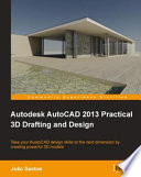 Autodesk AutoCAD 2013 practical 3D drafting and design take your AuotoCAD design skills to the next dimension by creating powerful 3D models /