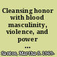 Cleansing honor with blood masculinity, violence, and power in the backlands of northeast Brazil, 1845-1889 /