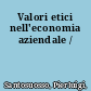 Valori etici nell'economia aziendale /