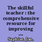 The skillful teacher : the comprehensive resource for improving teaching and learning /