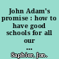 John Adam's promise : how to have good schools for all our children, not just for some /