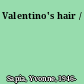 Valentino's hair /