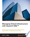 Managing virtual infrastructure with Veeam One : discover ways to manage your virtual infrastructure with Veeam One in a development environment /