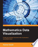 Mathematica data visualization : create and prototype interactive data visualizations using Mathematica /