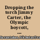 Dropping the torch Jimmy Carter, the Olympic boycott, and the Cold War /