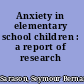 Anxiety in elementary school children : a report of research /