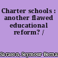 Charter schools : another flawed educational reform? /