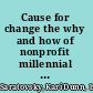 Cause for change the why and how of nonprofit millennial engagement /