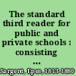The standard third reader for public and private schools : consisting of exercises in the elementary sounds, rules for elocution, &c., numerous choice reading lessons, a new system of references, and an explanatory index /