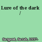 Lure of the dark /
