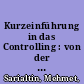 Kurzeinführung in das Controlling : von der strategischen zur operativen Planung und Kontrolle /