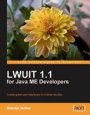 LWUIT 1.1 for Java ME developers create great user interfaces for mobile devices /