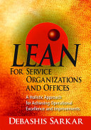 Lean for service organizations and offices : a holistic approach for achieving operational excellence and improvements /