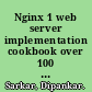 Nginx 1 web server implementation cookbook over 100 recipes to master using the Nginx HTTP server and reverse proxy /