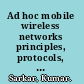 Ad hoc mobile wireless networks principles, protocols, and applications /