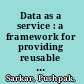 Data as a service : a framework for providing reusable enterprise data services /