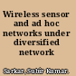 Wireless sensor and ad hoc networks under diversified network scenarios