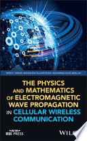 The physics and mathematics of electromagnetic wave propagation in cellular wireless communication /