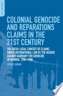 Colonial genocide and reparations claims in the 21st century the socio-legal context of claims under international law by the Herero against Germany for genocide in Namibia, 1904-1908 /