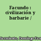 Facundo : civilización y barbarie /