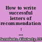 How to write successful letters of recommendation : 10 easy steps for reference letters that your employees, colleagues, students & friends will appreciate /