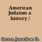 American Judaism a history /