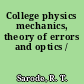 College physics mechanics, theory of errors and optics /