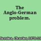 The Anglo-German problem.