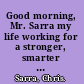 Good morning, Mr. Sarra my life working for a stronger, smarter future for our children /