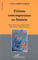 Fictions contemporaines au féminin : Marie Darrieussecq, Marie Ndiaye, Marie Nimier, Marie Redonnet /