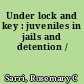 Under lock and key : juveniles in jails and detention /