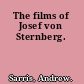 The films of Josef von Sternberg.