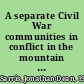 A separate Civil War communities in conflict in the mountain South /