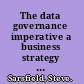 The data governance imperative a business strategy for corporate data.