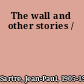 The wall and other stories /