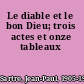 Le diable et le bon Dieu; trois actes et onze tableaux