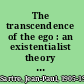 The transcendence of the ego : an existentialist theory of consciousness /